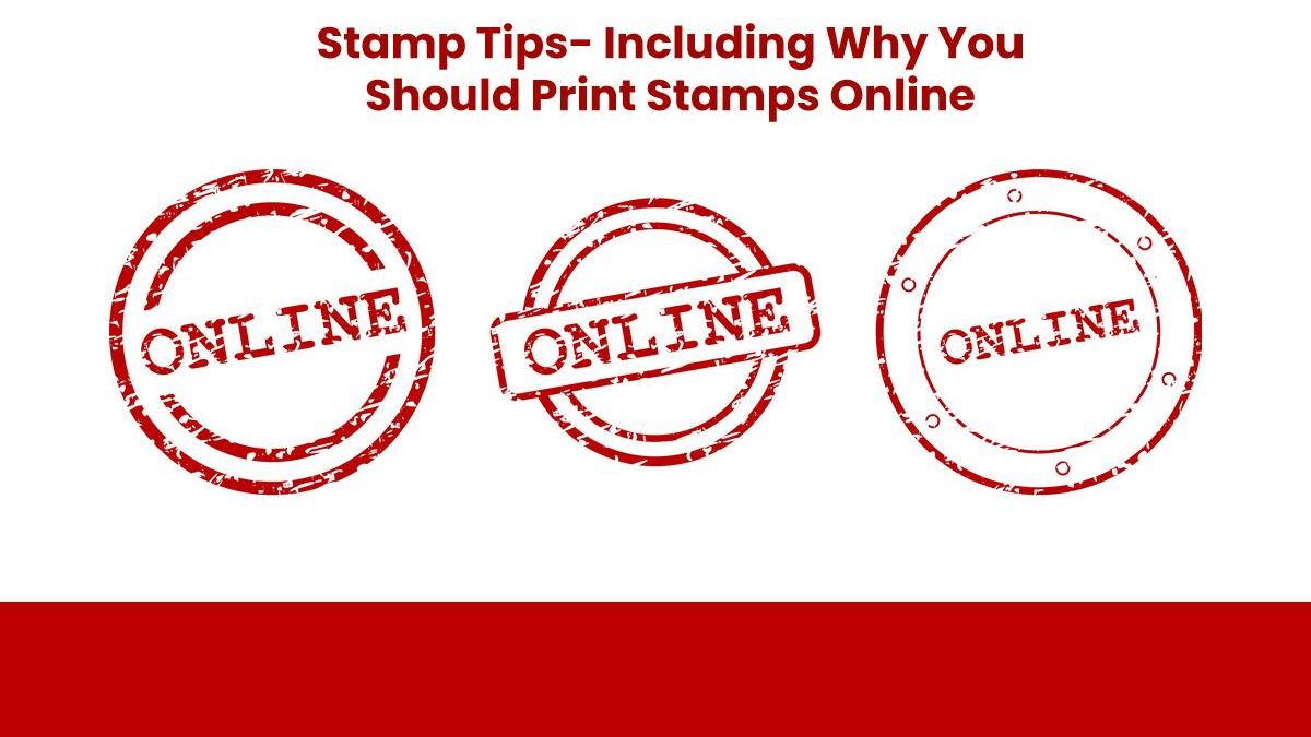 Stamp Tips- Including Why You Should Print Stamps Online