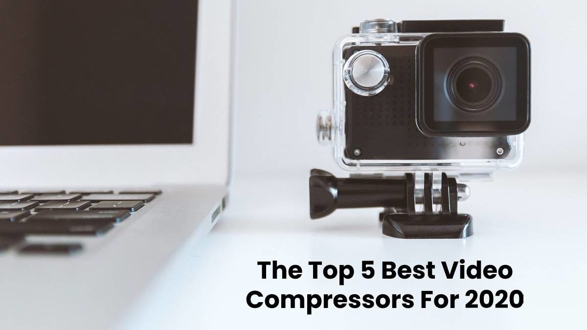 The Top 5 Best Video Compressors For 2020