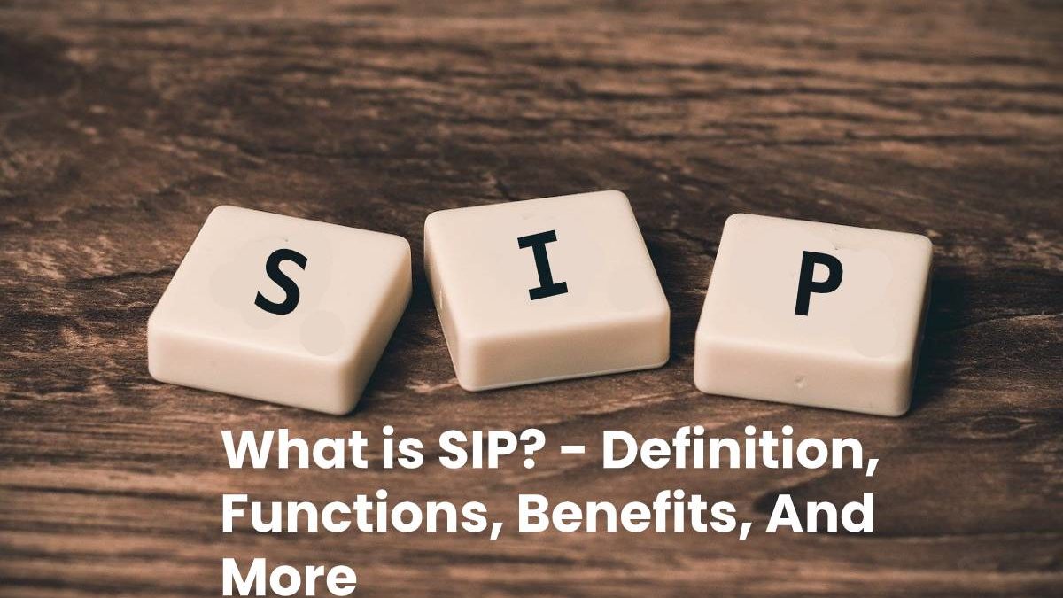 What is SIP? – Definition, Functions, Benefits, And More