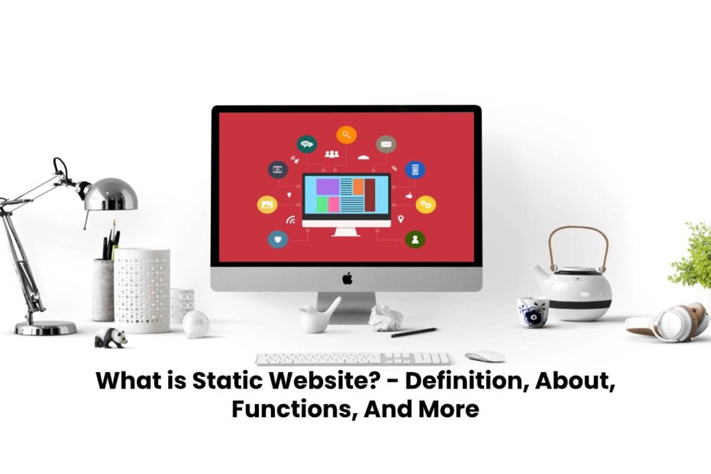 What is Static Website? - Definition, About, Functions, And More