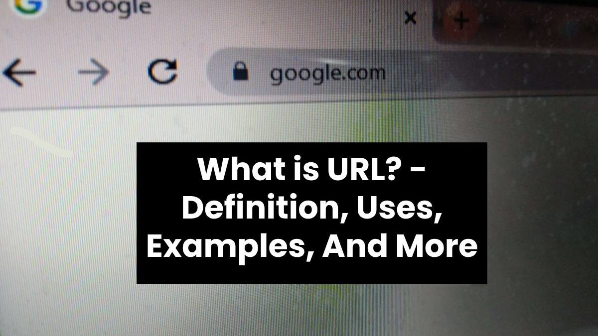 What is URL? – Definition, Uses, Examples, And More