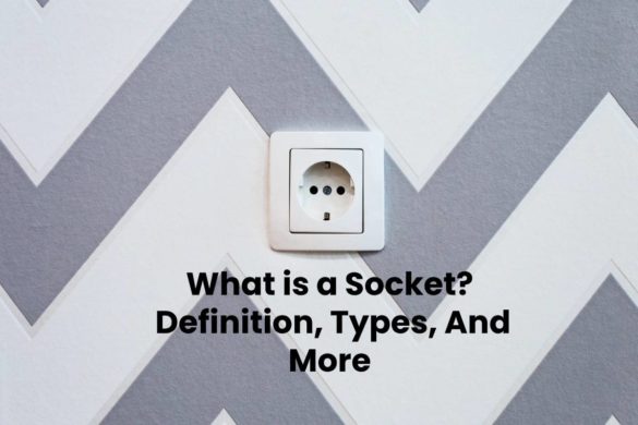 What is a Socket? - Definition, Types, And More