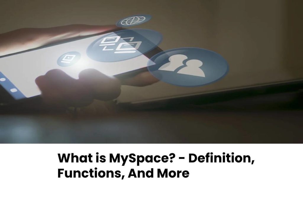 What is MySpace? - Definition, Functions, And More
