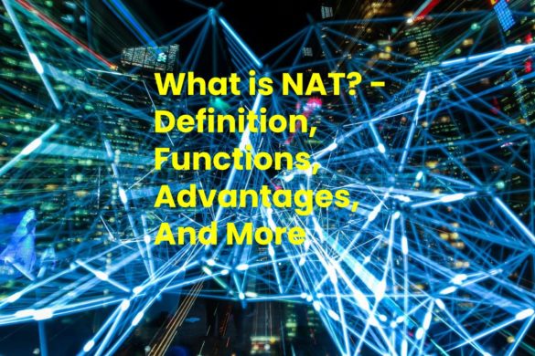 What is NAT? - Definition, Functions, Advantages, And More