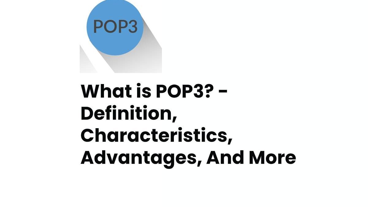 What is POP3? – Definition, Characteristics, Advantages, And More