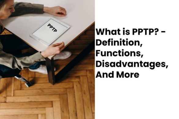 What is PPTP? - Definition, Functions, Disadvantages, And More