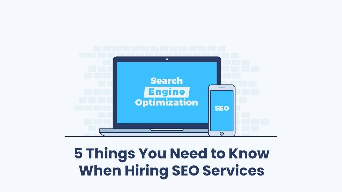 5 Things You Need to Know When Hiring SEO Services