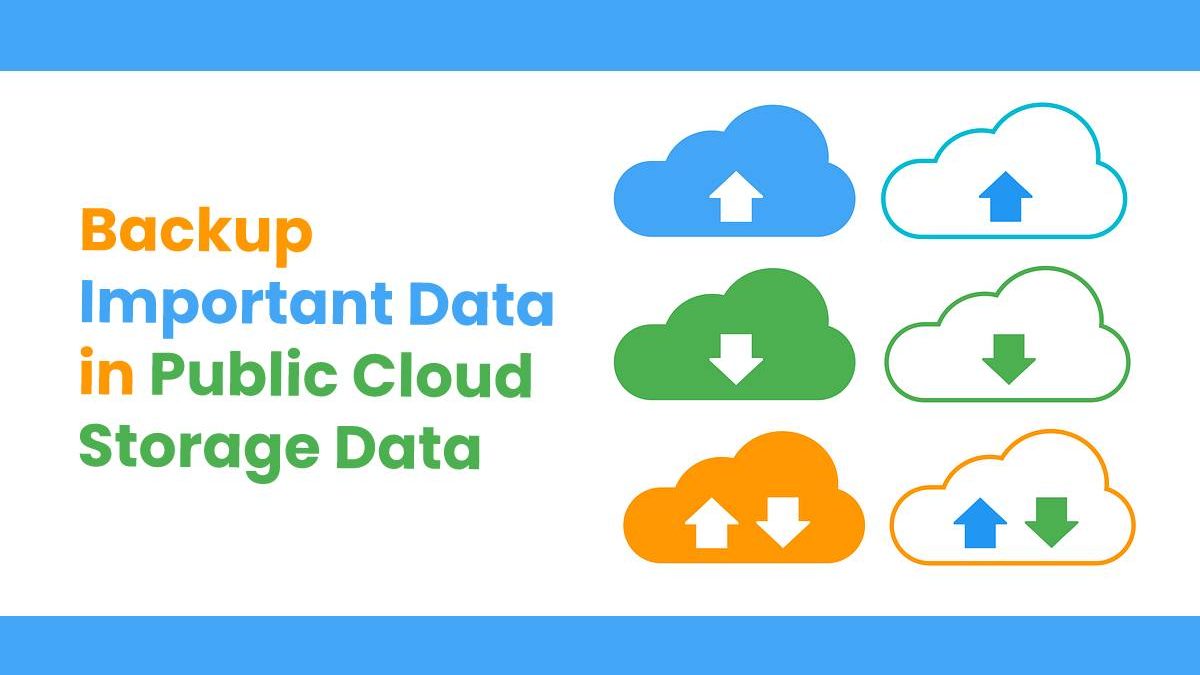 Backup Important Data in Public Cloud Storage Data Regularly