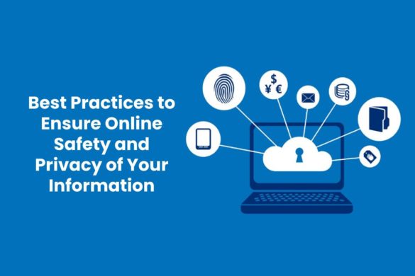 Best Practices to Ensure Online Safety and Privacy of Your Information