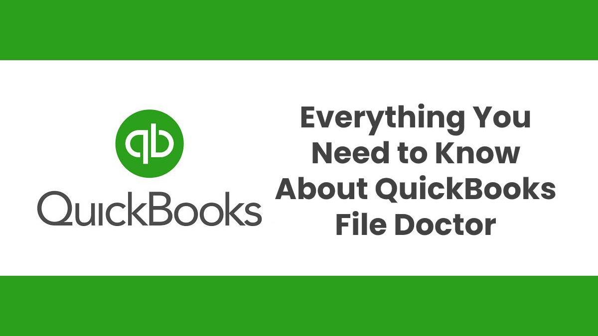 Everything You Need to Know About QuickBooks File Doctor