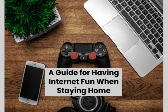 Guide for Having Internet Fun When Staying Home