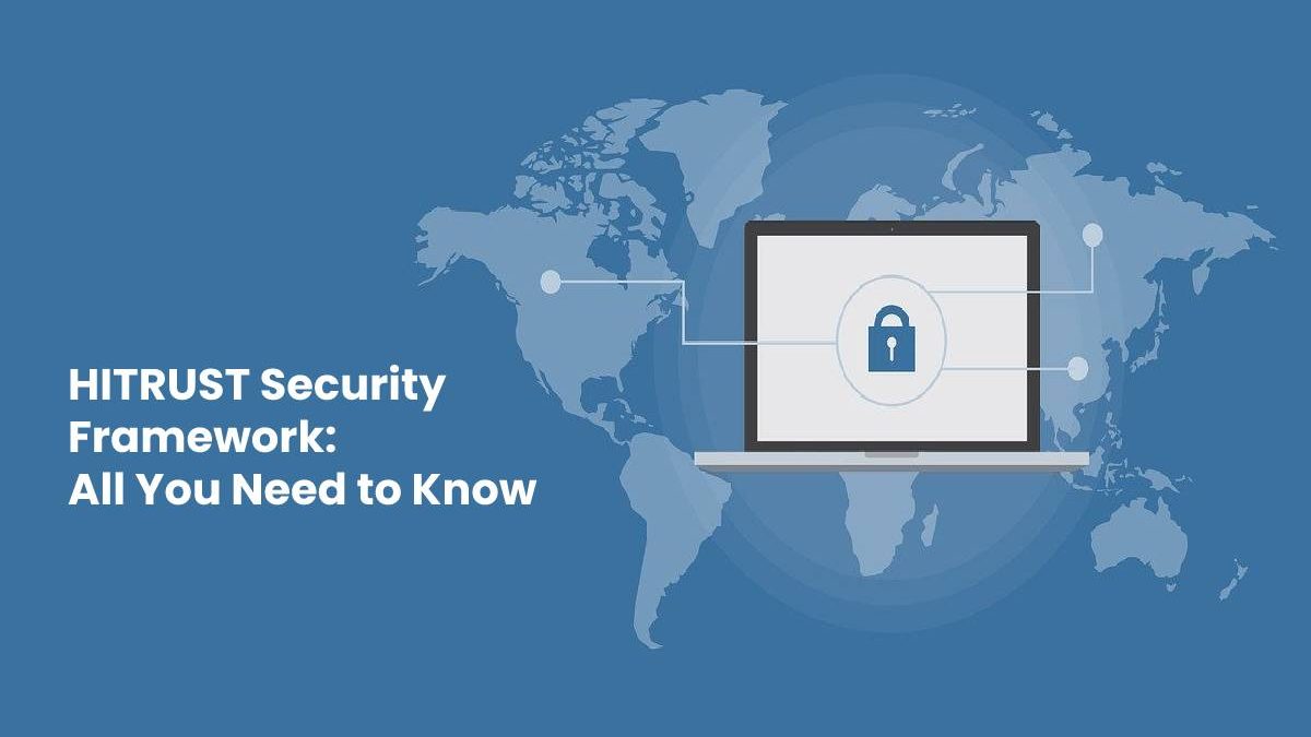 HITRUST Security Framework: All You Need to Know
