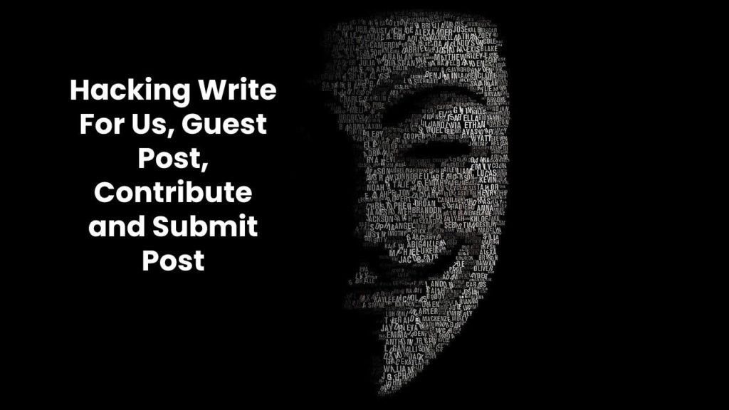 Hacking Write For Us, Guest Post, Contribute and Submit Post