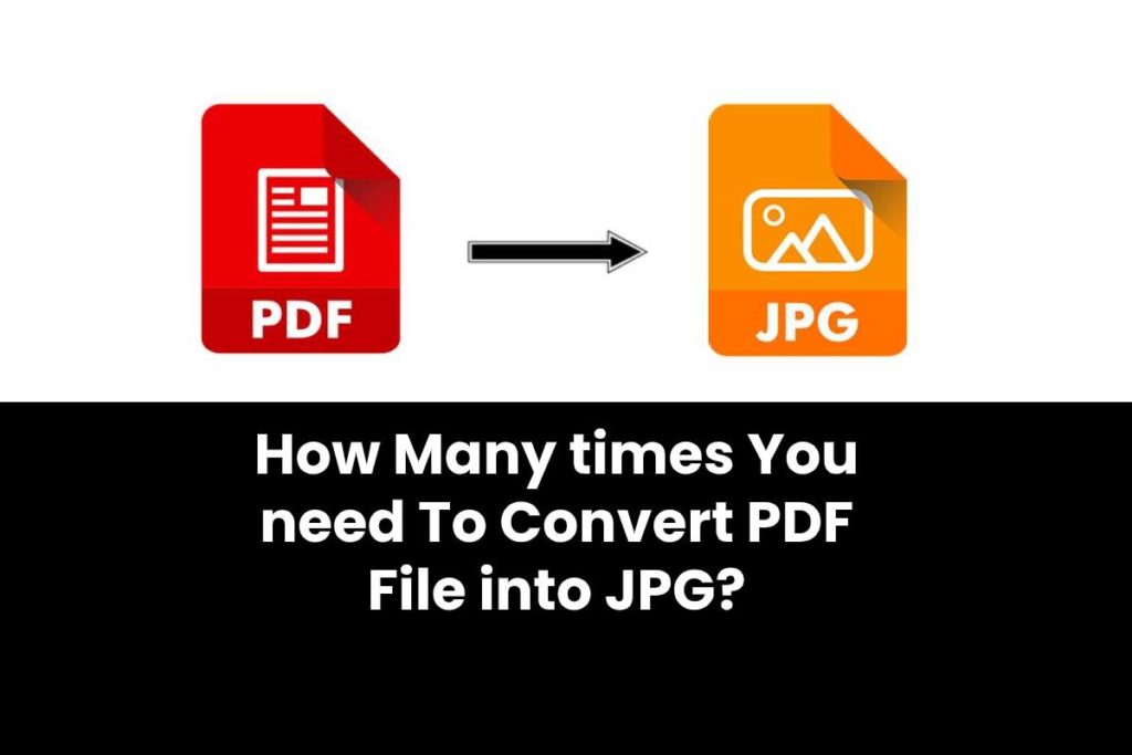 How Many times You need To Convert PDF File into JPG?