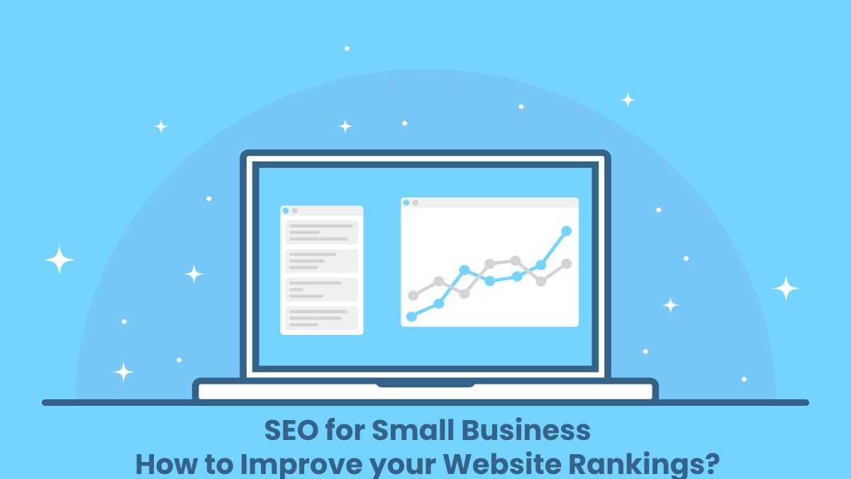 SEO for Small Business: How to Improve your Website Rankings?