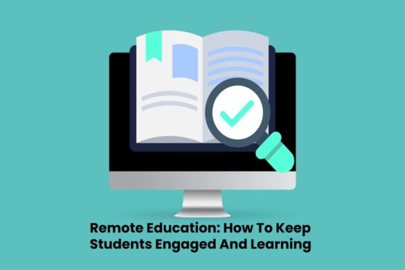Remote Education - How To Keep Students Engaged And Learning