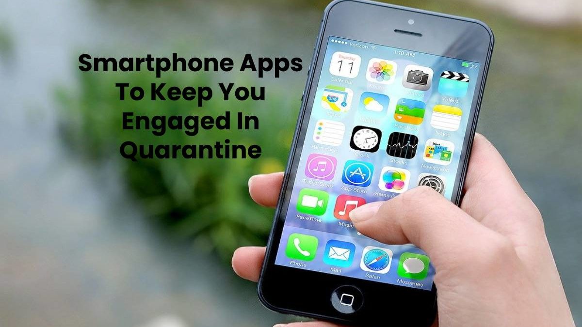 Smartphone Apps To Keep You Engaged In Quarantine