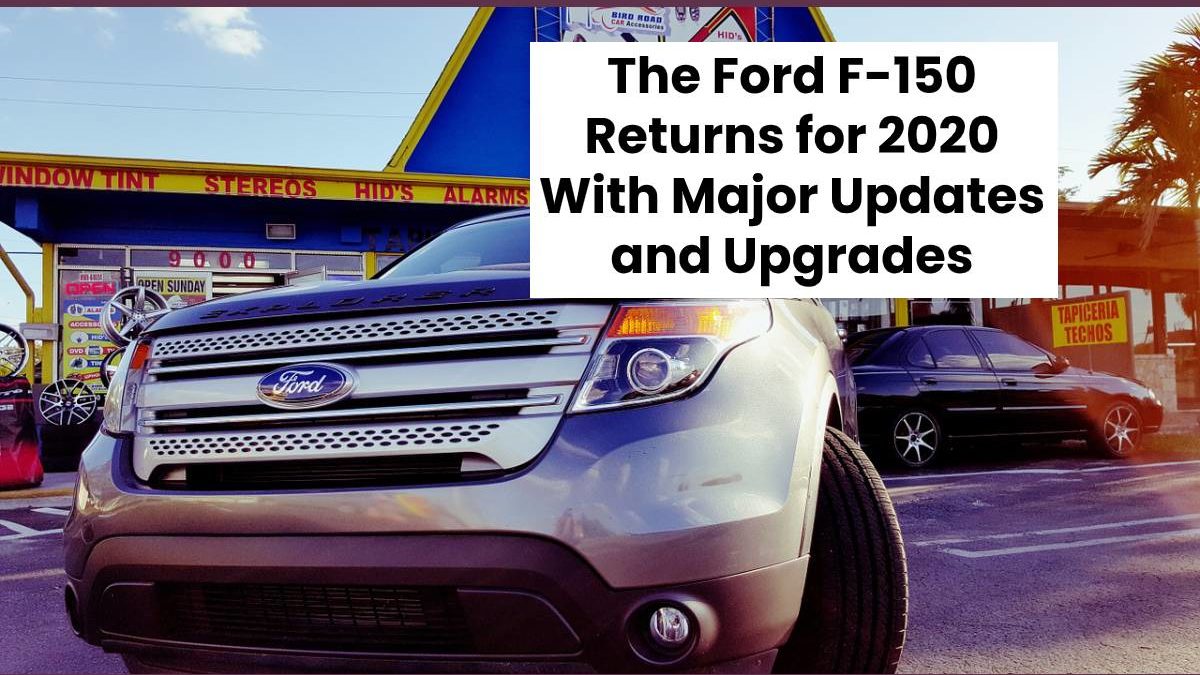 The Ford F-150 Returns for 2020 With Major Updates and Upgrades