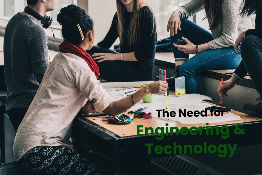 The Need for Engineering and Technology