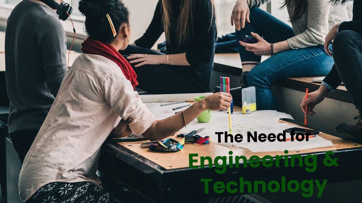 The Need for Engineering and Technology