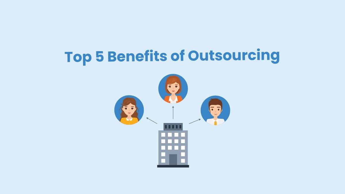 Top 5 Benefits of Outsourcing