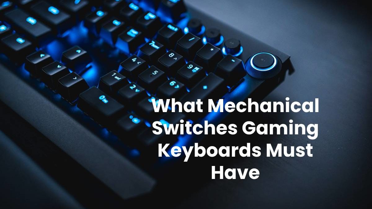 What Mechanical Switches Gaming Keyboards Must Have