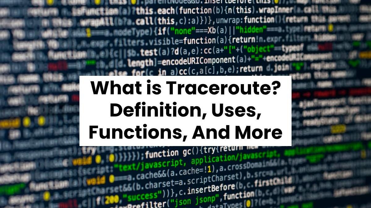 What is Traceroute? – Definition, Uses, Functions, And More