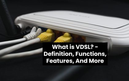 What is VDSL? - Definition, Functions, Features, And More