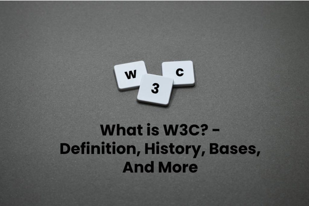 What is W3C? - Definition, History, Bases, And More