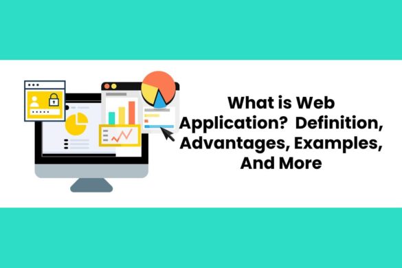 What is Web Application? - Definition, Advantages, Examples, And More