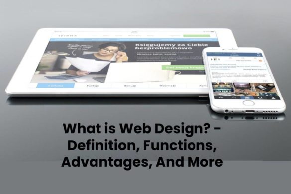 What is Web Design? - Definition, Functions, Advantages, And More