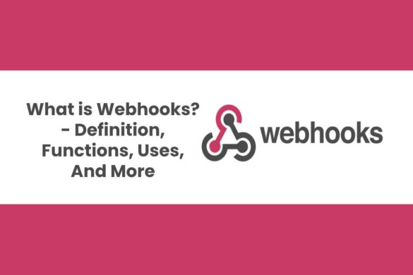 What is Webhooks? - Definition, Functions, Uses, And More