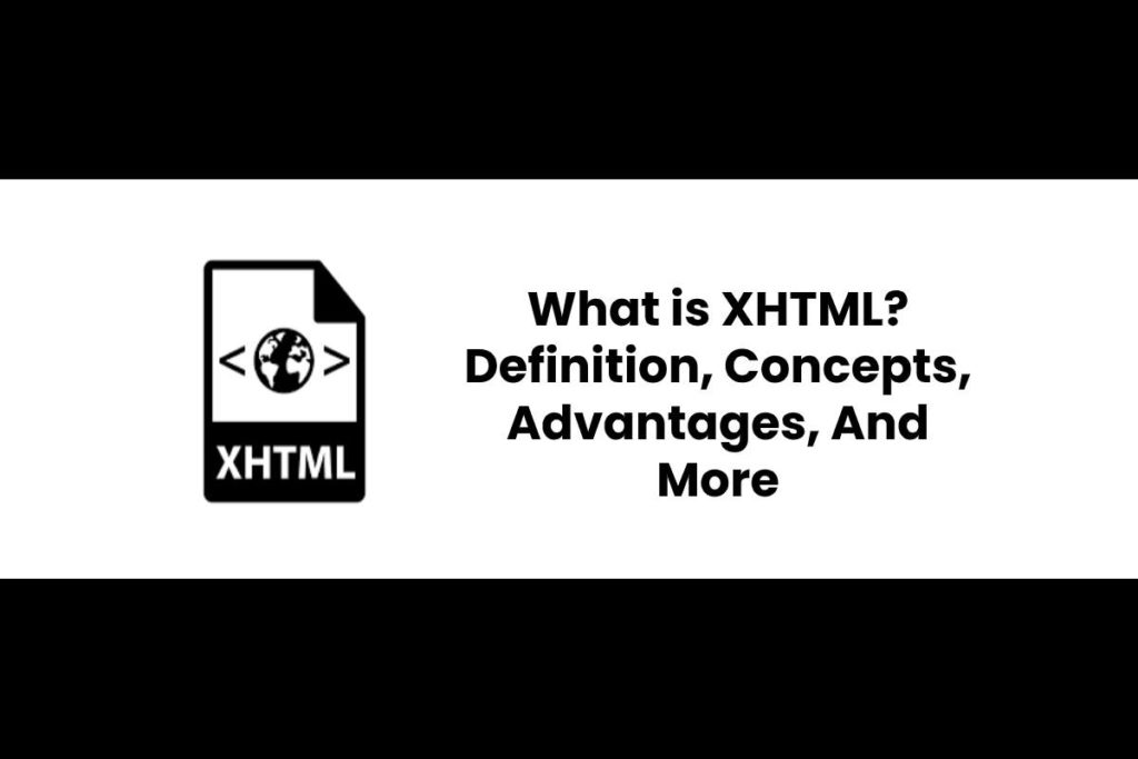 What is XHTML? - Definition, Concepts, Advantages, And More