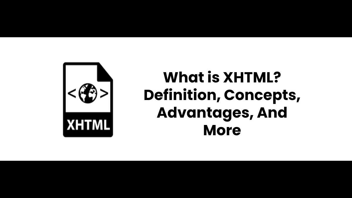 What is XHTML? – Definition, Concepts, Advantages, And More