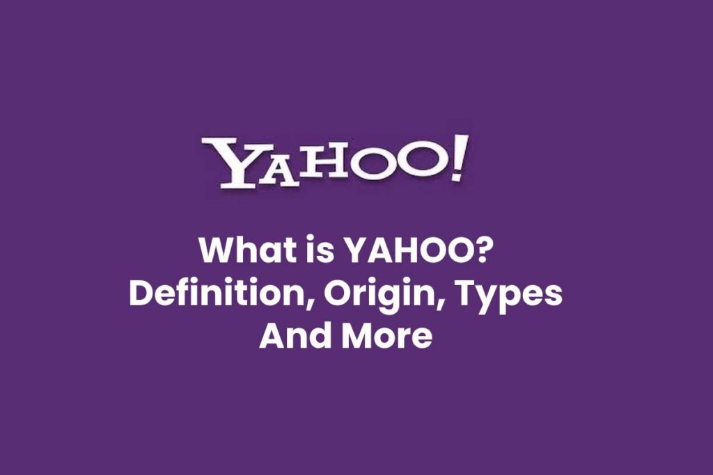 What is YAHOO? - Definition, Origin, Types And More