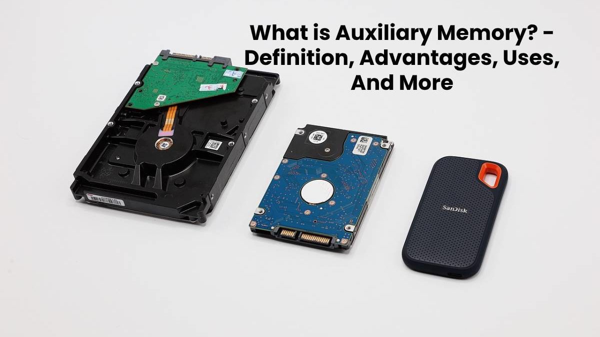 What is Auxiliary Memory? – Definition, Advantages, Uses, And More