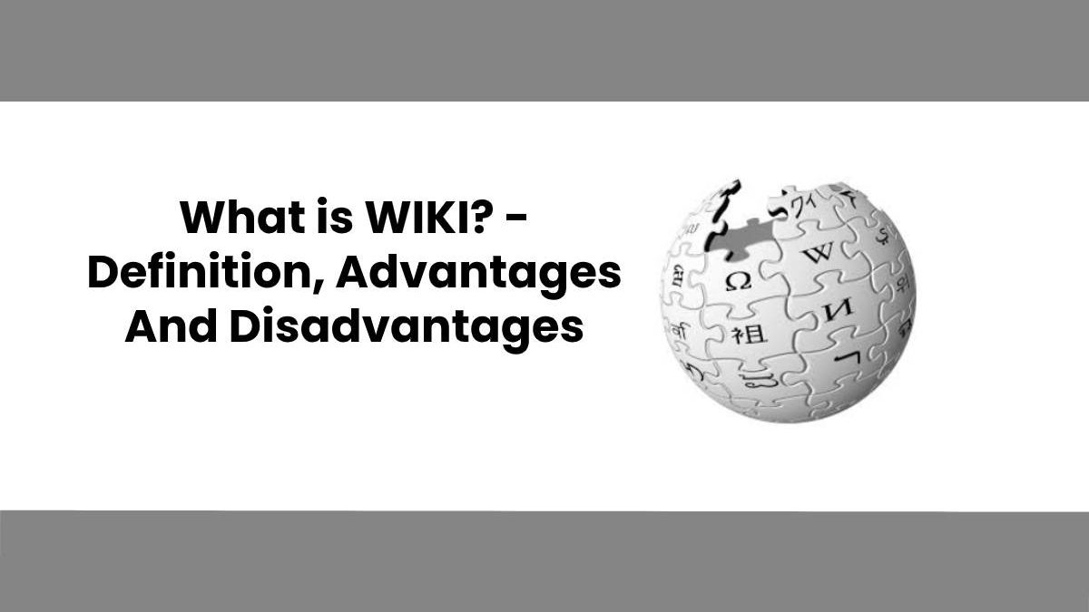 What is WIKI? – Definition, Advantages And Disadvantages