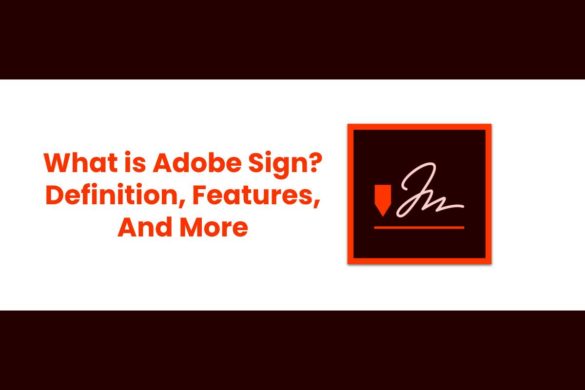 What is Adobe Sign? - Definition, Features, And More