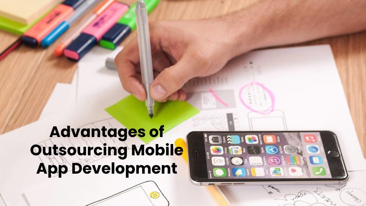 Advantages of Outsourcing Mobile App Development