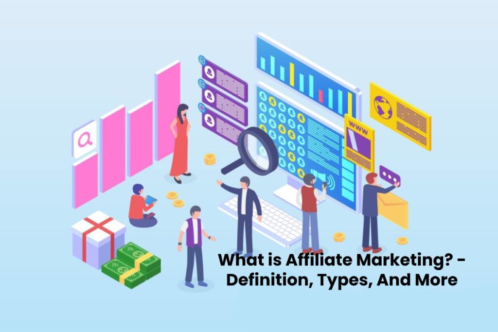 What is Affiliate Marketing? - Definition, Types, And More