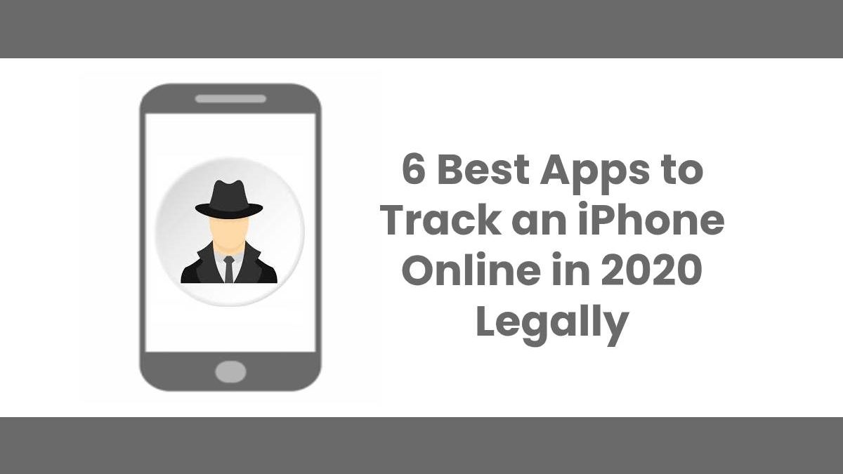 6 Best Apps to Track an iPhone Online in 2020 Legally