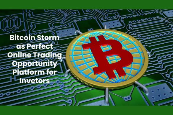 Bitcoin Storm as Perfect Online Trading Opportunity Platform for Invetors
