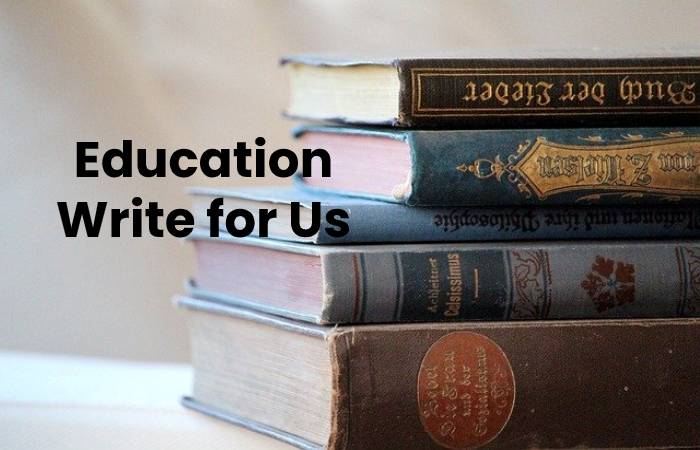 Education Write for Us