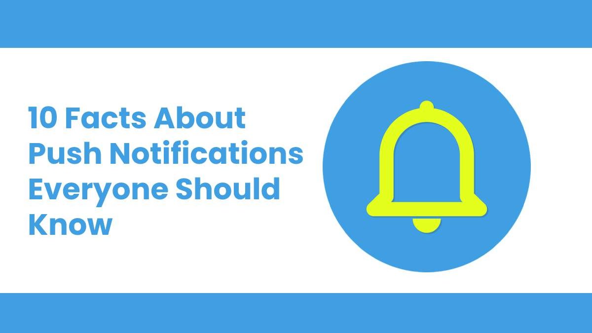 10 Facts About Push Notifications Everyone Should Know