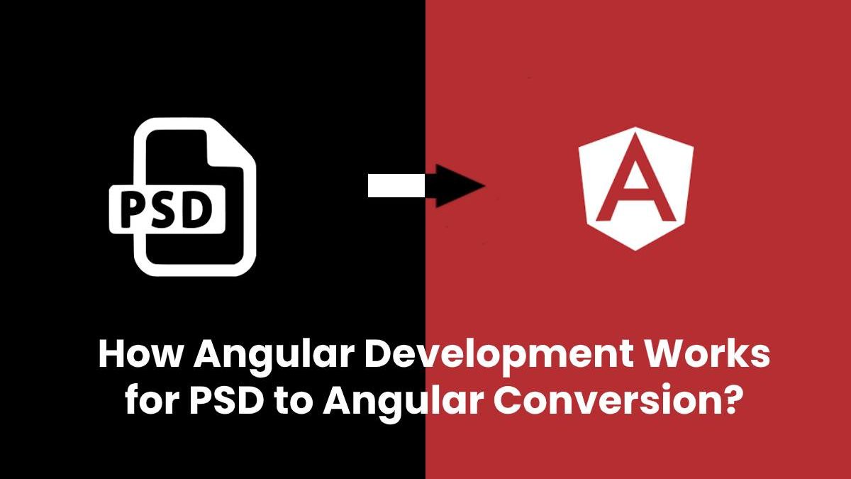 How Angular Development Works for PSD to Angular Conversion?