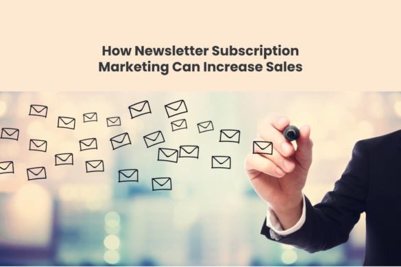 How Newsletter Subscription Marketing Can Increase Sales