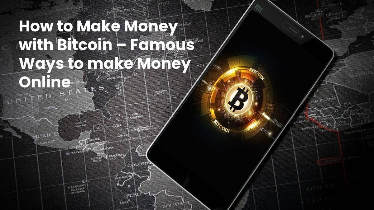 How to Make Money with Bitcoin - Famous Ways to make Money Online