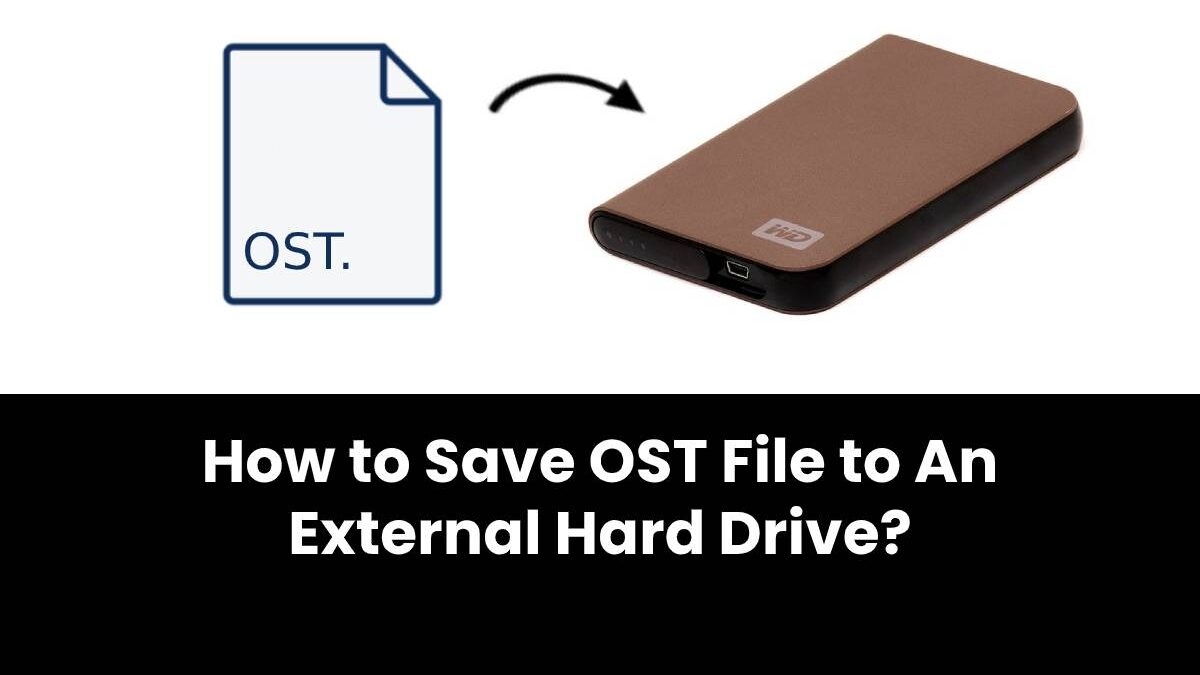 How to Save OST File to An External Hard Drive?