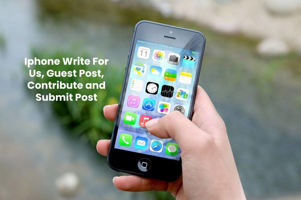 Iphone Write For Us, Guest Post, Contribute and Submit Post