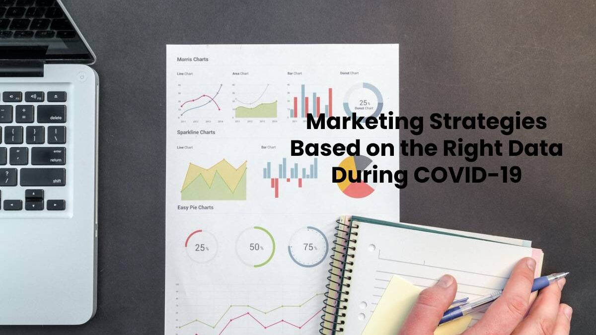 Marketing Strategies Based on the Right Data During COVID-19